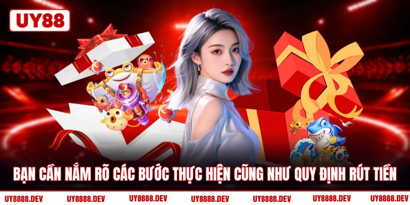 Bạn cần nắm rõ các bước thực hiện cũng như quy định rút tiền