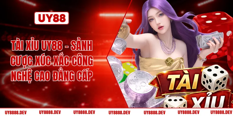 Tài Xỉu UY88 - Sảnh Cược Xúc Xắc Công Nghệ Cao Đẳng Cấp