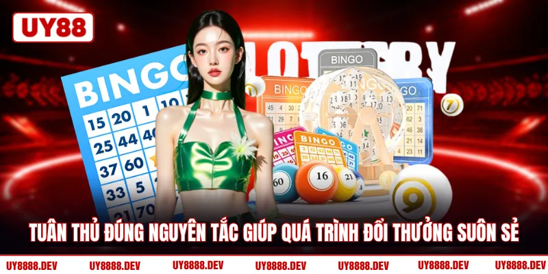 Tuân thủ đúng nguyên tắc giúp quá trình đổi thưởng suôn sẻ